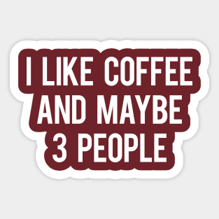 I Like Coffee And Maybe 3 People Sticker